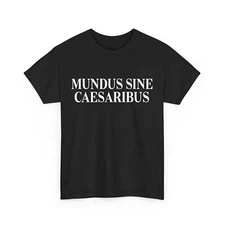 Mundus Sine Caesaribus Graber A World Without Message T-shirt 