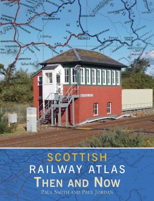 Scottish Railway Atlas Then and Now by Paul  Smith (Hardback Book)
