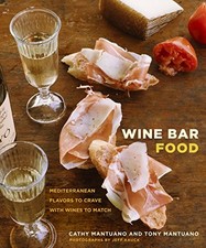 Wine Bar Food: Mediterranean Flavors to Crave with Wines to Match by Cathy Mant