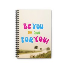 Spiral Notebook - Be You, Do You, For You - Inspirational - Gift for Writers