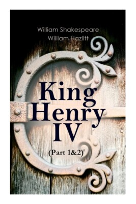 King Henry Iv (Part 1&2): With The Analysis Of King Henry The Fourth's Char...