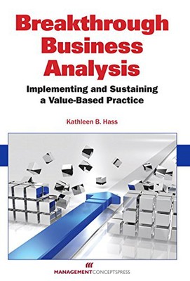 Breakthrough Business Analysis: Implementing and Sustaining a Value-Based Pra...