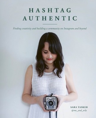 Hashtag Authentic: Finding creativity and building a communit... by Tasker, Sara