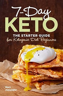 7-Day Keto: The Starter Guide for Ketogenic Diet Beginners,Mary 