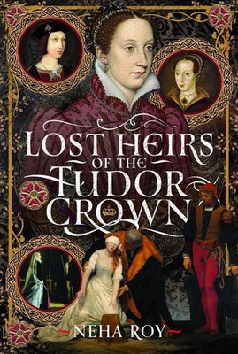 Lost Heirs of the Tudor Crown by Neha Roy Hardcover Book