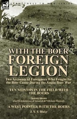With the Boer Foreign Legion: Two Accounts of Foreigners Who Fought for the Boer