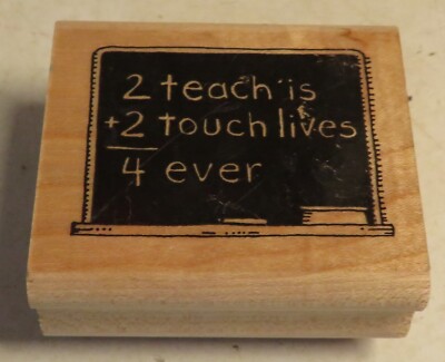 2 Teach Is 2 Touch Lives 4 Ever Saying RUBBER STAMP Teacher 1-3/4'' x 2'' New Old