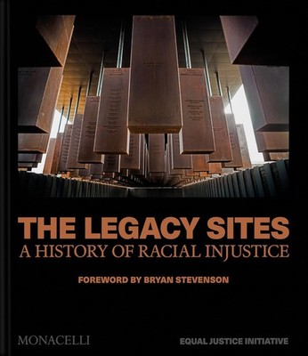 The Legacy Sites: A History of Racial Injustice Hardcover by Monacelli Press