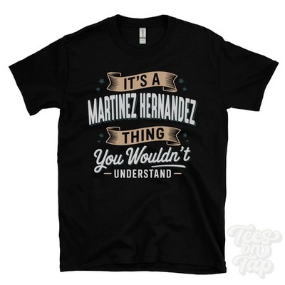 IT'S A MARTINEZ HERNANDEZ THING YOU WOULD'T UNDERSTAND T-SHIRT Name Nachname