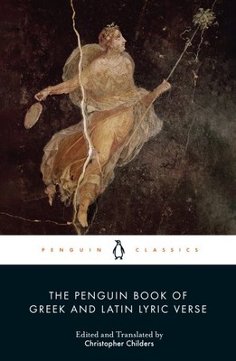 Penguin Book of Greek and Latin Lyric Verse, Paperback by Childers, Christoph...