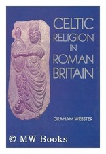 CELTIC RELIGION IN ROMAN BRITAIN By Graham Webster - Hardcover **Excellent**