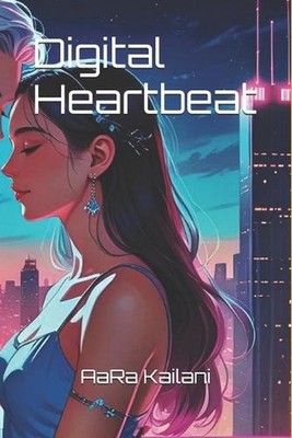 Digital Heartbeat by Aara Kailani Paperback Book