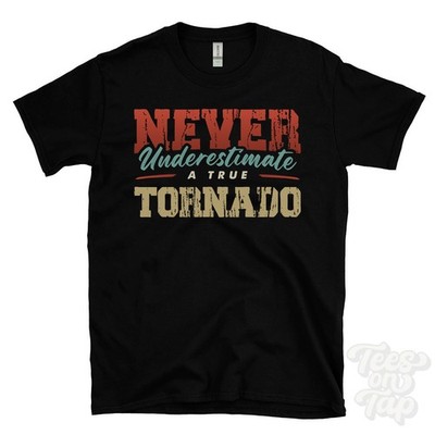 NEVER UNDERESTIMATE A TRUE TORNADO T-SHIRT - Wear Your Name Proudly