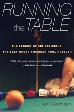 Running the Table : The Legend of Kid Delicious, the Last Great American Pool...