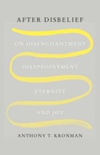 After Disbelief: On Disenchantment, Disappointment, Eternity, and Joy - GOOD