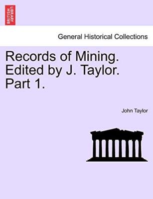 Records of Mining. Edited by J. Taylor. Part I.                                