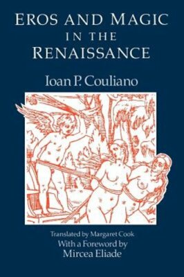 Eros and Magic in the Renaissance by Ioan P Couliano: New