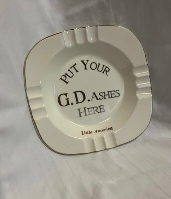Little America Ashtray Put Your G.D. Ashes Here 