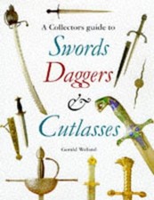 Swords, Daggers and Cutlasses: A Collector's Guide by Weland, Gerald Hardback