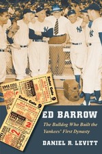 ED BARROW: THE BULLDOG WHO BUILT THE YANKEES' FIRST By Daniel R. Levitt *VG+*