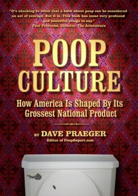 Poop Culture: How America is Shaped by its Grossest National Product by Dave Pra