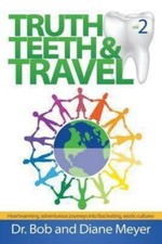 Truth, Teeth, and Travel, Vol. 2 by Bob Meyer; Diane Meyer