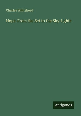 Charles Whitehead | Hops. From the Set to the Sky-lights | Taschenbuch (2025)