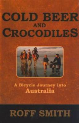 Cold Beer and Crocodiles: A Bicycle Journey into Australia - VERY GOOD