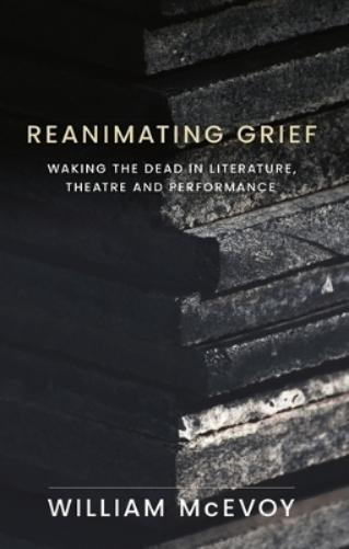 William McEvoy Reanimating Grief (Copertina rigida)