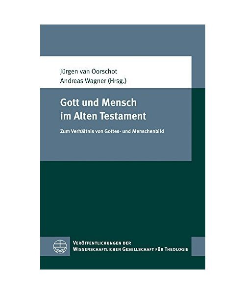 Gott und Mensch im Alten Testament: Zum Verhältnis von Gottes- und Menschenbild