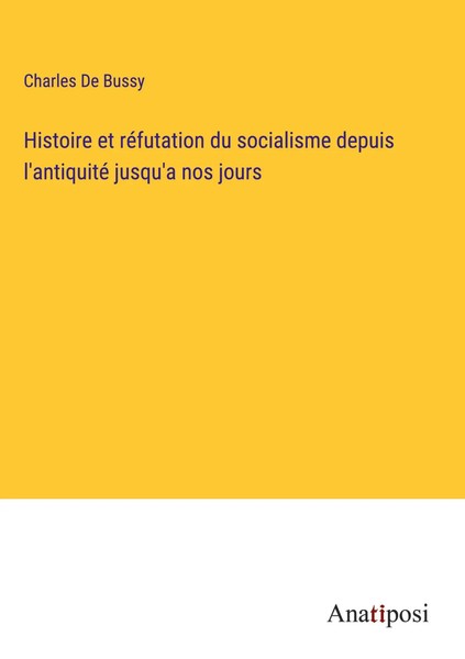 Charles De Bussy | Histoire Et RéFutation Du Socialisme Depuis L'antiquité...-image