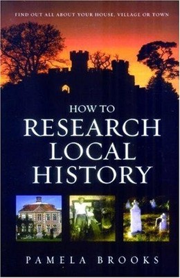 How to Research Local History: Find Out All About Your... - Brooks, Pamela