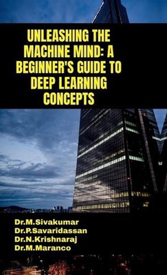 Den Maschinengeist entfesseln: Ein Leitfaden für Anfänger zu Deep-Learning-Konzepten von Dr. 