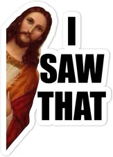 I Saw That Jesus Sticker (2-Pack) Funny Meme Decal for Car Bumper Truck Window