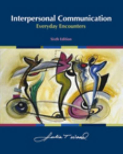 Interpersonal Communication : Everyday Encounters by Julia T. Wood ...