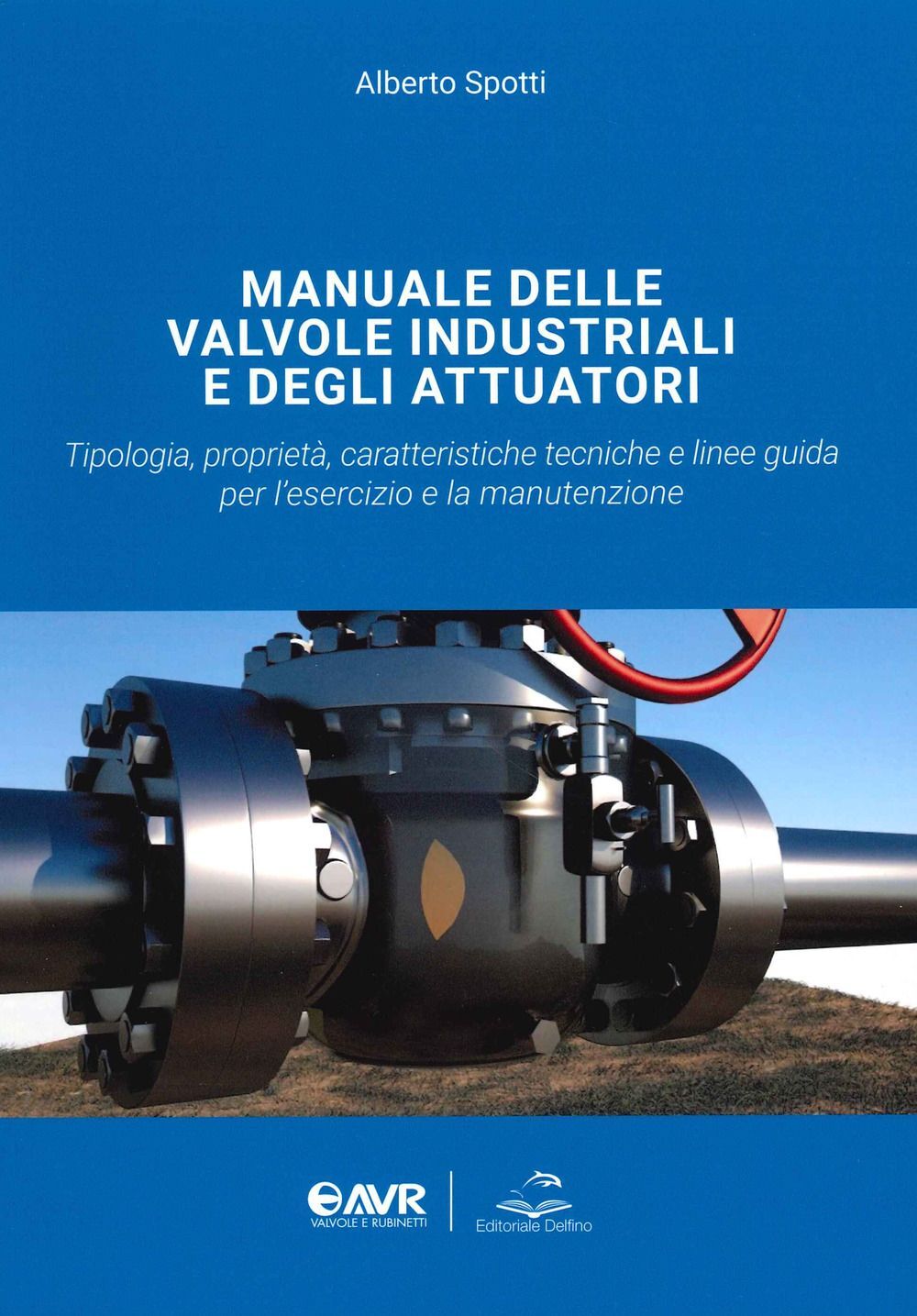 Libri Spotti Alberto - Manuale Delle Valvole Industriali E Degli Attuatori. Tipo