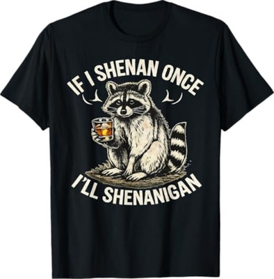 Raccoon If I Shenan Once I'll Shenanigan Funny T-Shirt