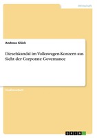 Dieselskandal Im Volkswagen-Konzern Aus Sicht Der Corporate Governance GlüCk