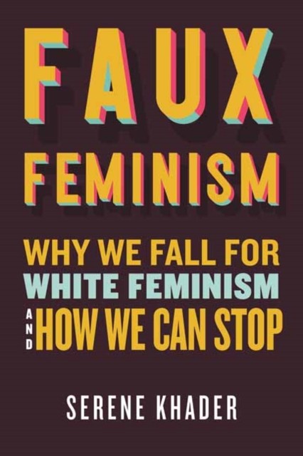 Faux Feminism: Why We Fall for White Feminism and How We Can Stop by Serene Kha - Image 2