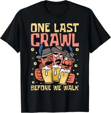 One Last Crawl Before We Walk, Craft Beer Bar Pub Hopping T-Shirt