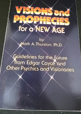 Visions and Prophecies for a new age Mark Thurston Guidelines From Edgar Cayce