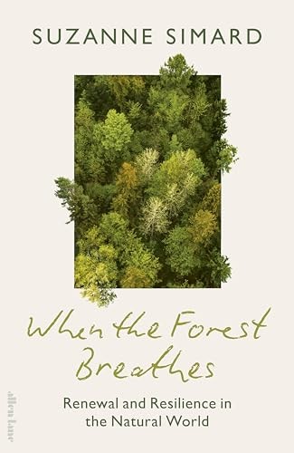 When The Forest Breathes : Renewal And Resilience In The Natural World Suzanne Simard - Image 7