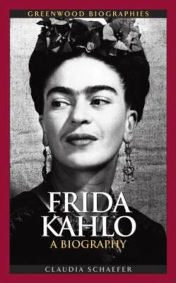 Frida Kahlo : A Biography, Hardcover by Schaefer, Claudia, Brand New, Free sh...