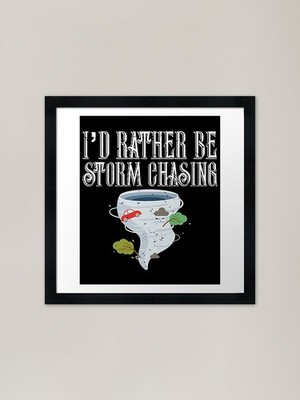 I'd Rather Be Storm Chasing Tornado Gerahmtes Wandbild Poster Leinwanddruck Bild