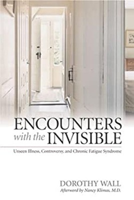 Encounters with the Invisible : Unseen Illness, Controversy, and