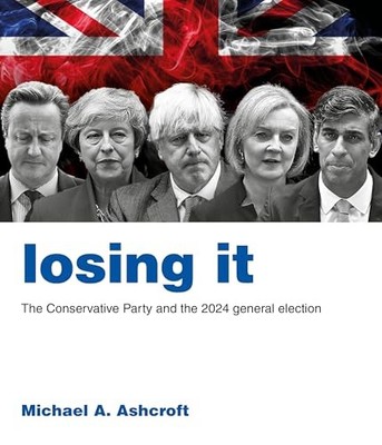 Losing It: The Conservative Party a..., Ashcroft, Micha