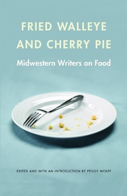 Fried Walleye and Cherry Pie: Midwester..., Peggy Wolff