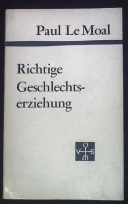 Richtige Geschlechtserziehung. Moal, Paul le: