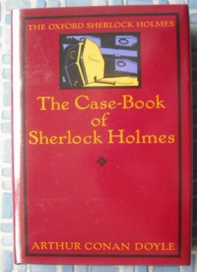 The Case-Book of Sherlock Holmes - Oxford Edition by Arthur Conan Doyle  