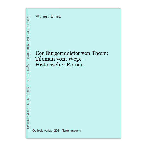 Der Bürgermeister von Thorn: Tileman vom Wege - Historischer Roman Wichert, Erns - Ernst Wichert